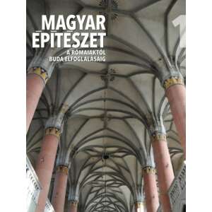 Magyar építészet 1. - A rómaiaktól Buda elfoglalásáig 83466786 Művészeti könyvek