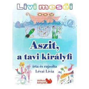 Livi meséi – Aszit, a tavi királyfi 84730372 