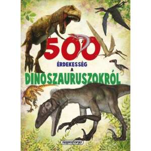 500 érdekesség a dinoszauruszokról 84737363 