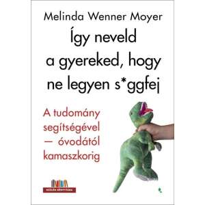 Melinda Wenner Moyer: Így neveld a gyereked, hogy ne legyen s*ggfej 84766812 Könyv gyereknevelésről