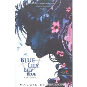 Maggie Stiefvater: Blue Lily, Lily Blue - Kék liliom - puha kötés - A Hollófiúk 3. 84767726 