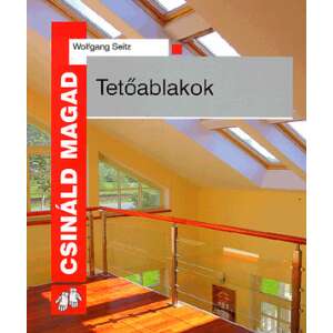Wolfgang Seitz: Tetőablakok - CSM 90633413 Házépítés, felújítás könyvek