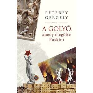 Péterfy Gergely: A golyó, amely megölte Puskint 84786811 