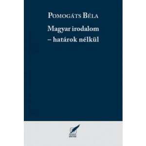 Pomogáts Béla: Magyar irodalom - határok nélkül 84801913 