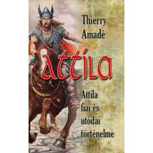 Thierry Amadé: Attila - Attila fiai és utódai történelme 84822397 Történelmi, történeti könyvek