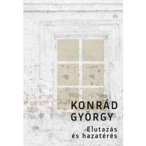 Konrád György: Elutazás és hazatérés 84829107 