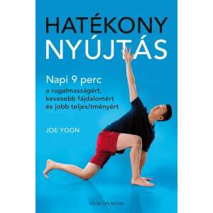 Joe Yoon: Hatékony nyújtás - Napi 9 perc a rugalmasságért, kevesebb fájdalomért és jobb teljesítményért 84829342 Sport könyvek