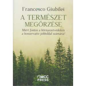 Francesco Giubilei: A természet megőrzése - Miért fontos a környezetvédelem a konzervatív jobboldal számára? 84832164 Szakkönyvek