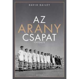 David Bailey: Az aranycsapat története 84833427 Sport könyvek