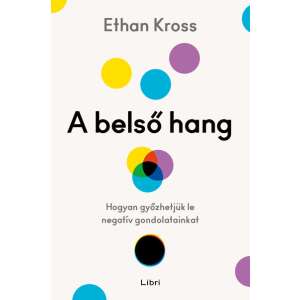 Ethan Kross: A belső hang - Hogyan győzhetjük le negatív gondolatainkat 84835624 