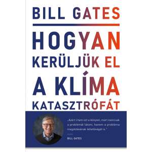 Bill Gates: Hogyan kerüljük el a klímakatasztrófát? - Lehetőségeink a megoldást jelentő áttöréshez 84848774 