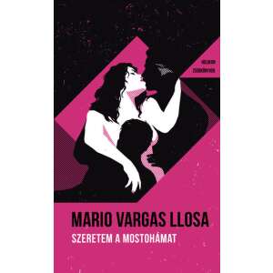 Mario Vargas Llosa: Szeretem a mostohámat - Helikon Zsebkönyvek 105. 84851320 