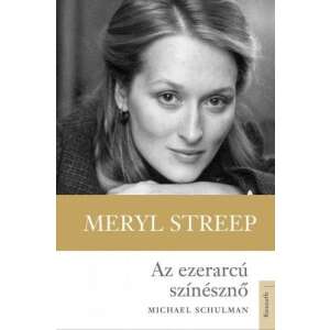 Michael Schulman: Meryl Streep - Az ezerarcú színésznő 84860348 