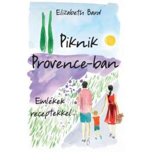 Elizabeth Bard: Piknik Provence-ban – Emlékek receptekkel 90638337 