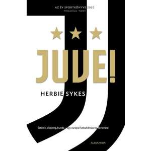 Herbie Sykes: Juve! - Sztárok, dopping, bunda - egy európai futballdinasztia története 84863999 Sport könyvek