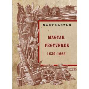 Nagy László: Magyar fegyverek 1630-1662 84873788 