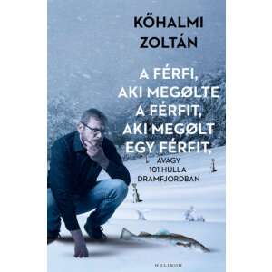 Kőhalmi Zoltán: A férfi, aki megölte a férfit, aki megölt egy férfit - avagy 101 hulla Dramfjordban 84877614 