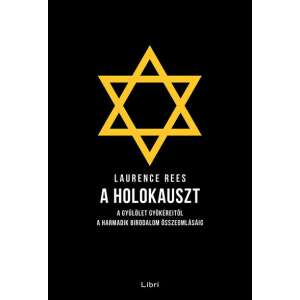 Laurence Rees: A holokauszt - A gyűlölet gyökereitől a Harmadik Birodalom összeomlásáig 84877857 