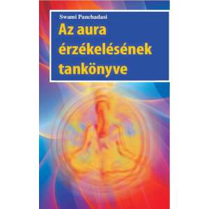 Swami Panchadasi: Az aura érzékelésének tankönyve 84879795 