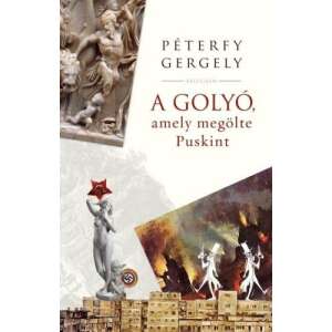 Péterfy Gergely: A golyó, amely megölte Puskint 84893600 