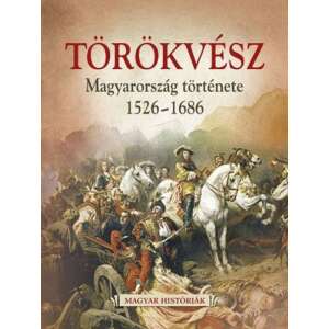 Hertelendy Csaba: Törökvész - Magyarország története 1526-1686 84898269 