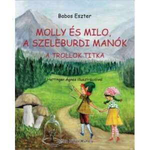 Molly és Milo, a szeleburdi manók - A trollok titka 85089461 Ifjúsági könyvek