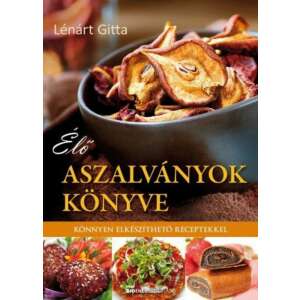 Lénárt Gitta: Élő aszalványok könyve - Könnyen elkészíthető receptekkel 85630870 