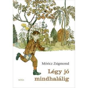 Móricz Zsigmond - Légy jó mindhalálig 87773252 Ifjúsági könyvek