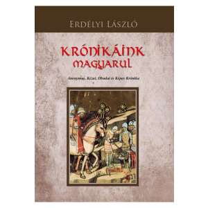 Krónikáink magyarul - Anonymus, Kézai, Óbudai és Képes Krónika 87912213 Történelmi, történeti könyv