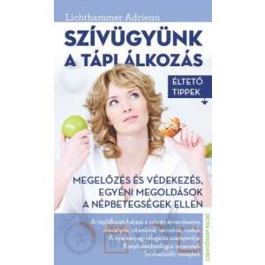 Szívügyünk a táplálkozás könyvborító: Táplálkozás a szív egészségéért és a betegségek megelőzéséért. - Egészség & Életmód könyv