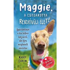 Maggie, a csodakutya rendkívüli élete - Igaz történet a kis kóbor kutyáról, aki újra megtanult szeretni 87929292 Háziállatok, állatgondozás könyvek