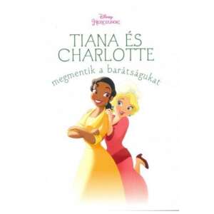 Tiana és Charlotte megmentik a barátságukat - Disney hercegnők 87933509 "hercegnők"  Képeskönyvek, lapozók