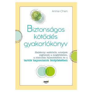 Biztonságos kötődés gyakorlókönyv - Hatékony eszközök, amelyek segítenek a megértésben, a stabilitás fejlesztésében és a tartós kapcsolatok felépítésében 87934901 Könyv gyereknevelésről