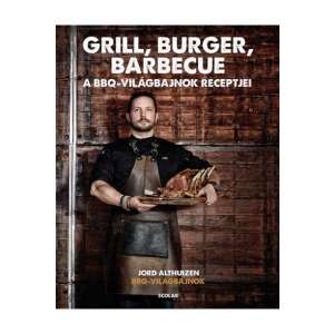 Grill, burger, barbecue - A BBQ világbajnok receptjei 88140301 Könyv ételekről, italokról