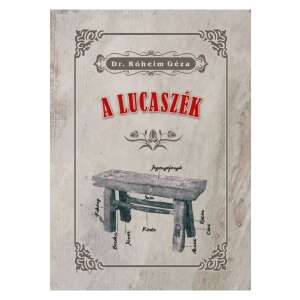 Dr. Róheim Géza A lucaszék című könyvének borítója. Tanulmány a magyar folklórról és mágikus praktikákról. - Természettudomány