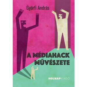 A médiahack művészete könyvborító, Györfi András, Holnap Kiadó - Szakkönyv