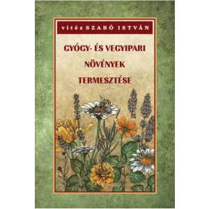 Gyógy- és vegyipari növények természete könyv Vitéz Szabó István szerzőtől - Természettudomány