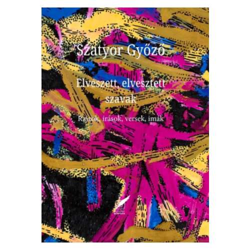 Szatyor Győző - Elveszett, elvesztett szavak - Rajzok, írások, versek, imák, könyvborító