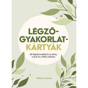 Légzőgyakorlat-kártyák - Rebecca Moore - 50 légzésmeditáció az elme, a test és a lélek számára - Kártya
