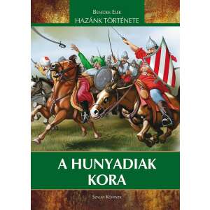 A Hunyadiak kora / Új kiadás / Szállítási sérült / 91193776 Történelmi, történeti könyvek