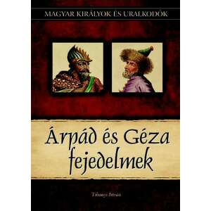 Árpád és Géza fejedelmek - Magyar királyok és uralkodók 1. Szállítási sérült 91194063 Történelmi, történeti könyvek