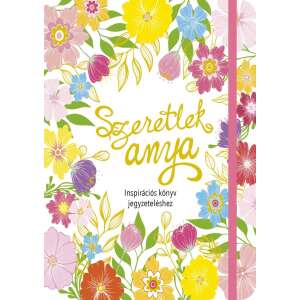 Szeretlek Anya inspirációs füzet jegyzeteléshez virágmintával, Szalay Könyvek - Egészség & Életmód könyv