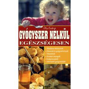 Gyógyszer nélkül egészségesen könyv Kiss Enikő szerzőtől, természetes egészség és wellness útmutató, alternatív gyógyászat, egészséges életmód, receptek, vitaminok, gyógynövények - Egészség & Életmód könyv