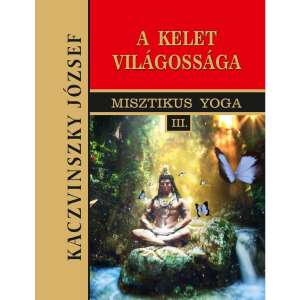 Kelet világossága - III. kötet - Misztikus Yoga 46279762 