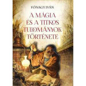 Fónagy Iván: A mágia és a titkos tudományok története, könyvborító - Egészség & Életmód könyv