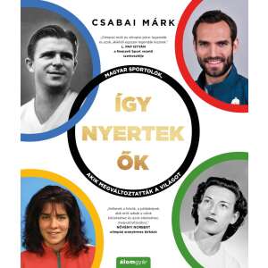 Így nyertek ők - Magyar sportolók, akik megváltoztatták a világot 45500885 Sport könyv