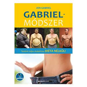 Gabriel-módszer - letölthető mp3-melléklettel - Testünk teljes átalakítása diéta nélkül! 45500992 Egészség, betegség könyvek