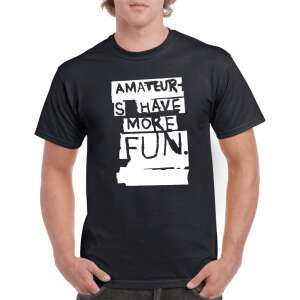 Amateurs have more fun férfi póló - egyedi mintás, 12 szín, S-5XL 92220778 