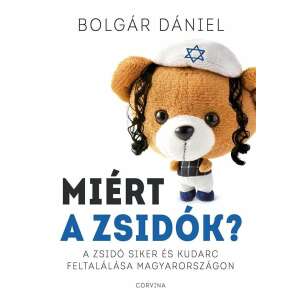Miért a zsidók? - A zsidó siker és kudarc feltalálása Magyarországon 92705377 