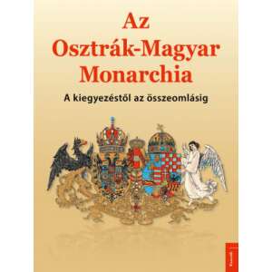 Az Osztrák–Magyar Monarchia - A kiegyezéstől az összeomlásig 46277765 